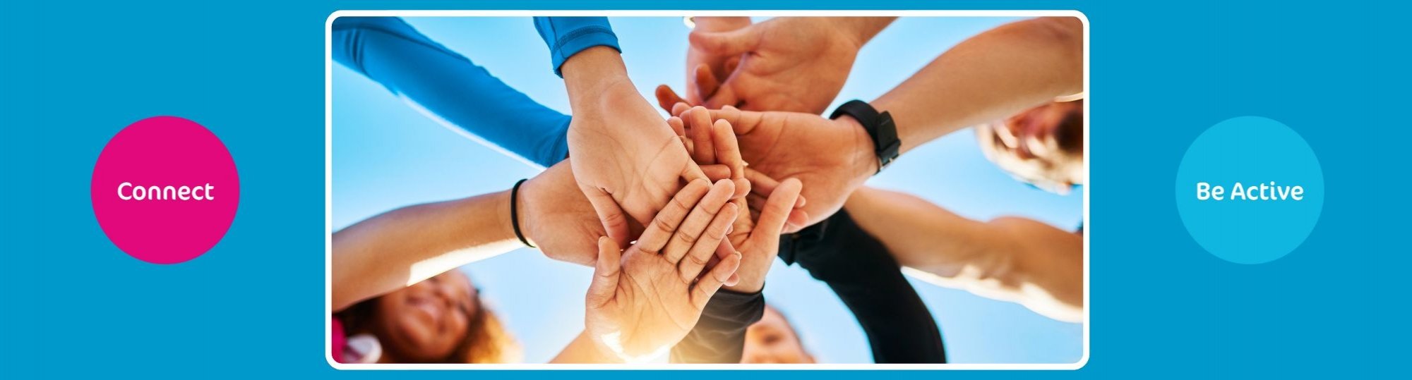 A pink circle with 'connect' in the middle, a picture of people's hands together and a blue circle with the words 'be active'
