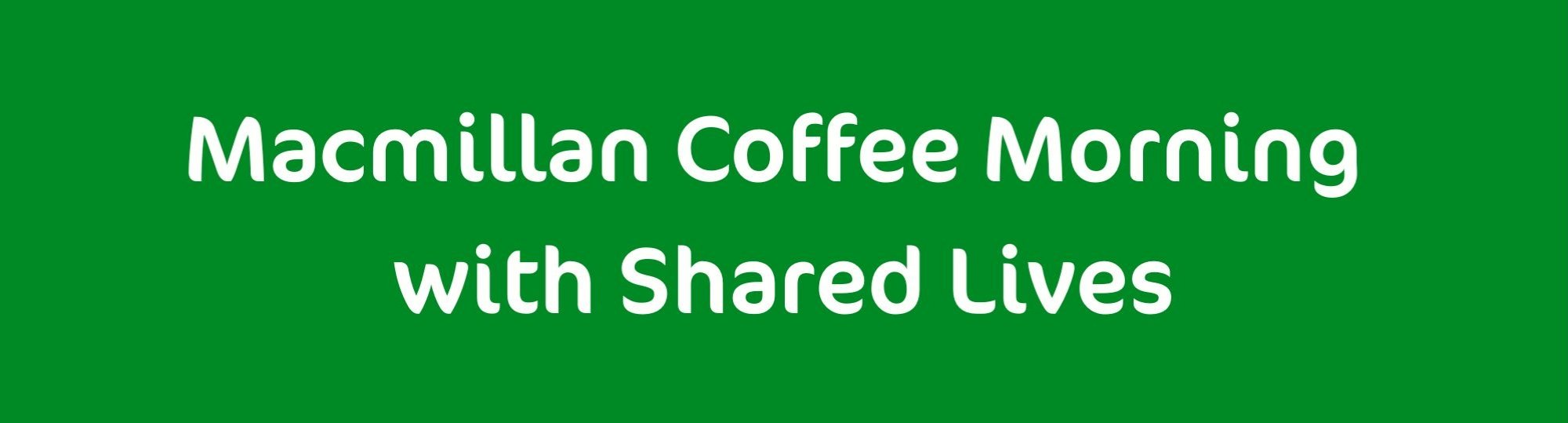 Shared Lives: Macmillan Coffee Morning