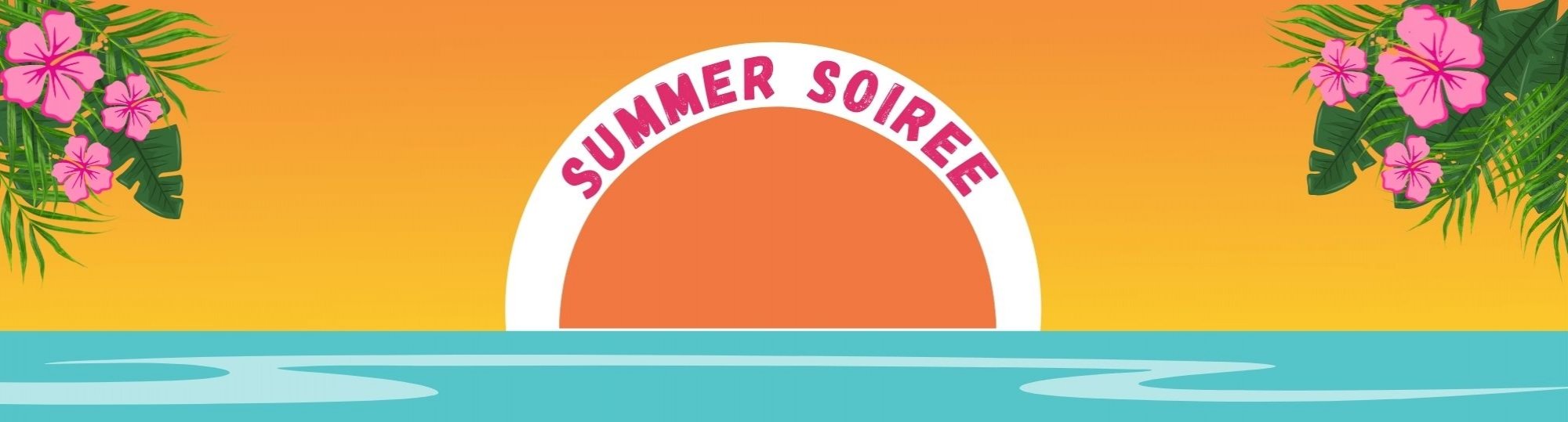 Banner: sun setting over sea with tropical flowers and plants at each corner. Text says 'summer soiree'.