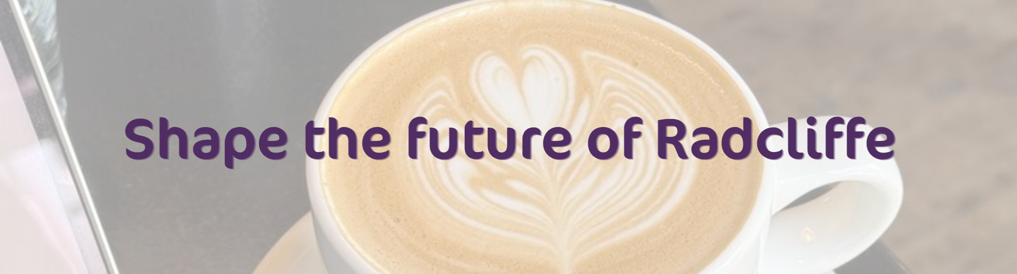 Picture of a coffee mug with the text 'Shape the future of Radcliffe'