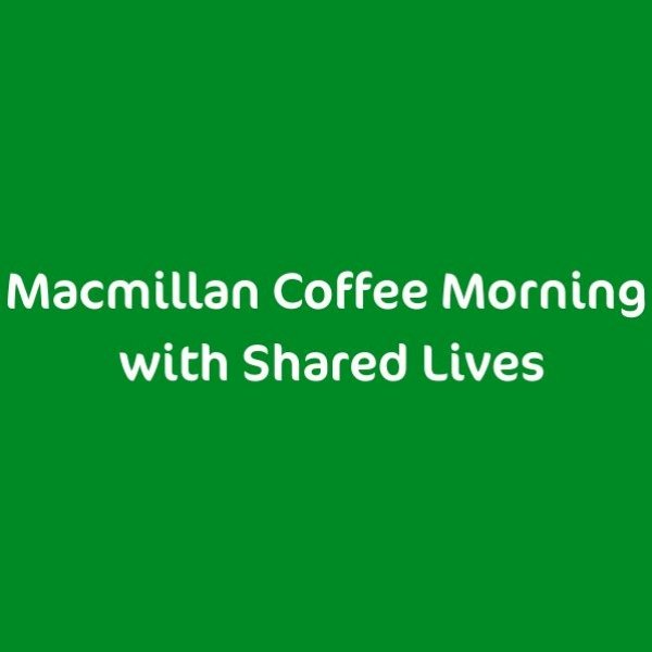 Shared Lives: Macmillan Coffee Morning