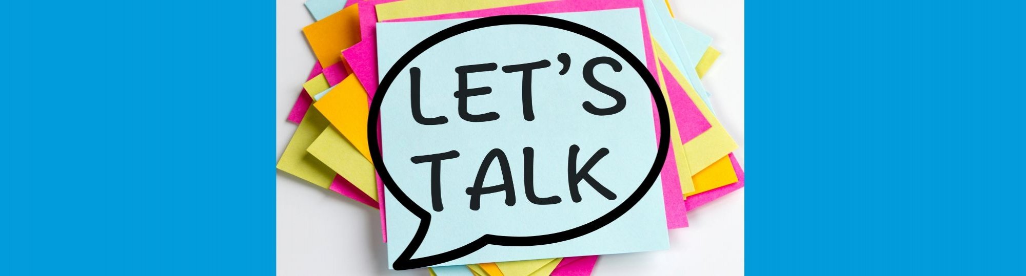 multi coloured sticky notes with let's talk written on top one. Speech bubble around text.