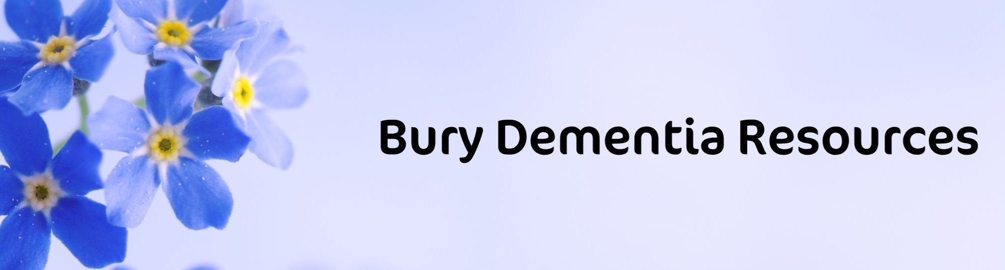 close up photo of a forget-me-not flower and bud. Text: Bury dementia resources