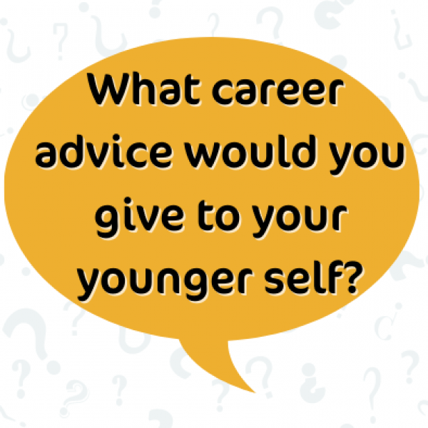 What career advice would you give to your younger self?