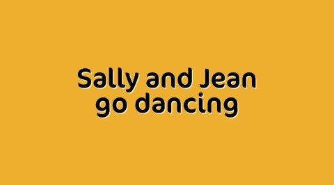Sally and Jean go dancing